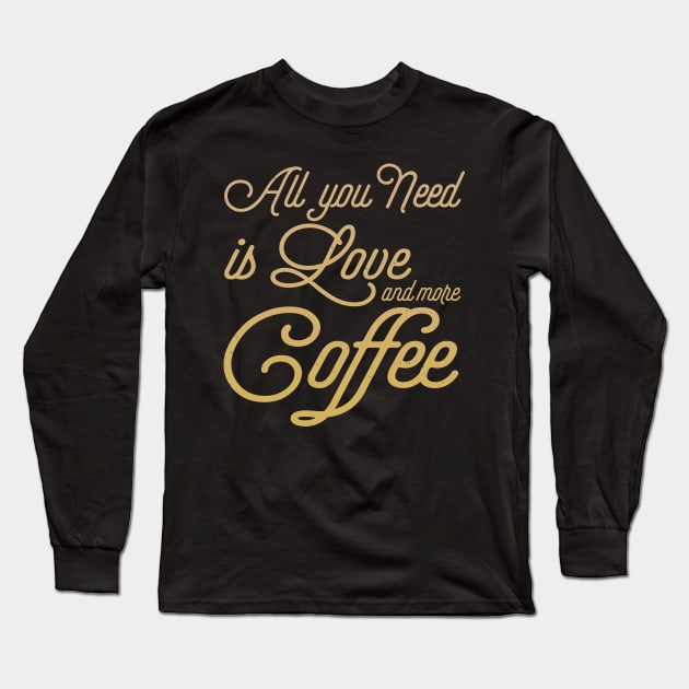 All You Need Is Love And More Coffee Long Sleeve T-Shirt by VintageArtwork